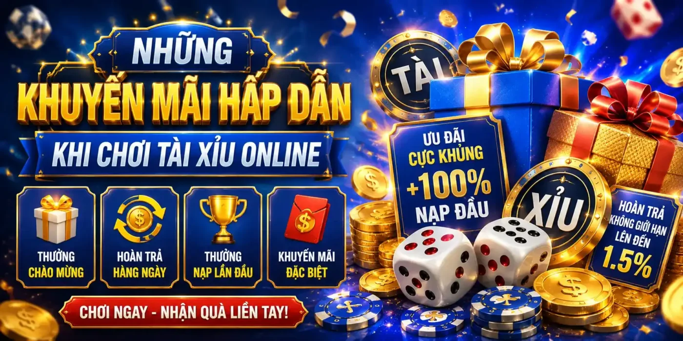 Những khuyến mãi hấp dẫn khi chơi Tài Xỉu Online